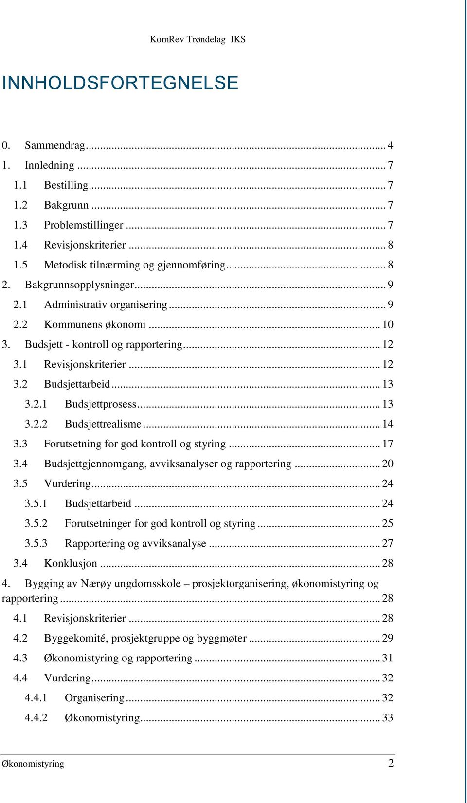 .. 13 3.2.2 Budsjettrealisme... 14 3.3 Forutsetning for god kontroll og styring... 17 3.4 Budsjettgjennomgang, avviksanalyser og rapportering... 20 3.5 Vurdering... 24 3.5.1 Budsjettarbeid... 24 3.5.2 Forutsetninger for god kontroll og styring.