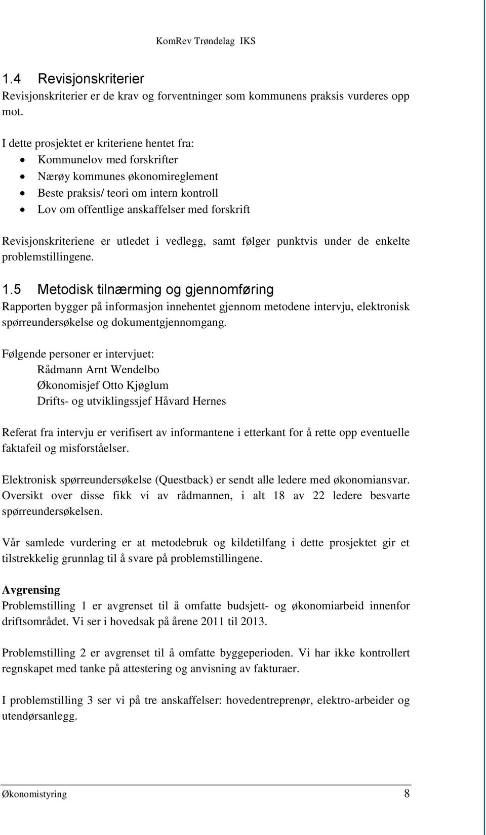 Revisjonskriteriene er utledet i vedlegg, samt følger punktvis under de enkelte problemstillingene. 1.