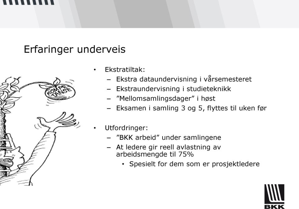 3 og 5, flyttes til uken før Utfordringer: BKK arbeid under samlingene At