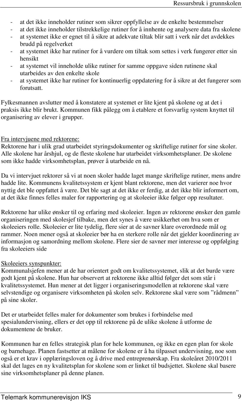 systemet vil inneholde ulike rutiner for samme oppgave siden rutinene skal utarbeides av den enkelte skole - at systemet ikke har rutiner for kontinuerlig oppdatering for å sikre at det fungerer som