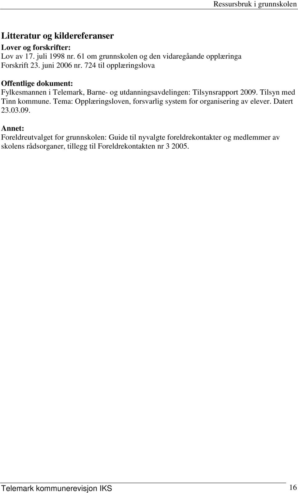 Tilsyn med Tinn kommune. Tema: Opplæringsloven, forsvarlig system for organisering av elever. Datert 23.03.09.