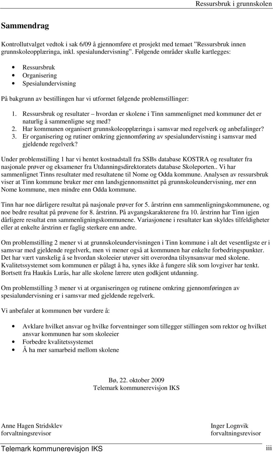 Ressursbruk og resultater hvordan er skolene i Tinn sammenlignet med kommuner det er naturlig å sammenligne seg med? 2.