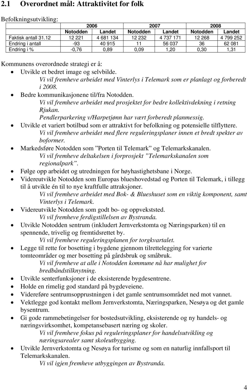 image og selvbilde. Vi vil fremheve arbeidet med Vinterlys i Telemark som er planlagt og forberedt i. Bedre kommunikasjonene til/fra Notodden.