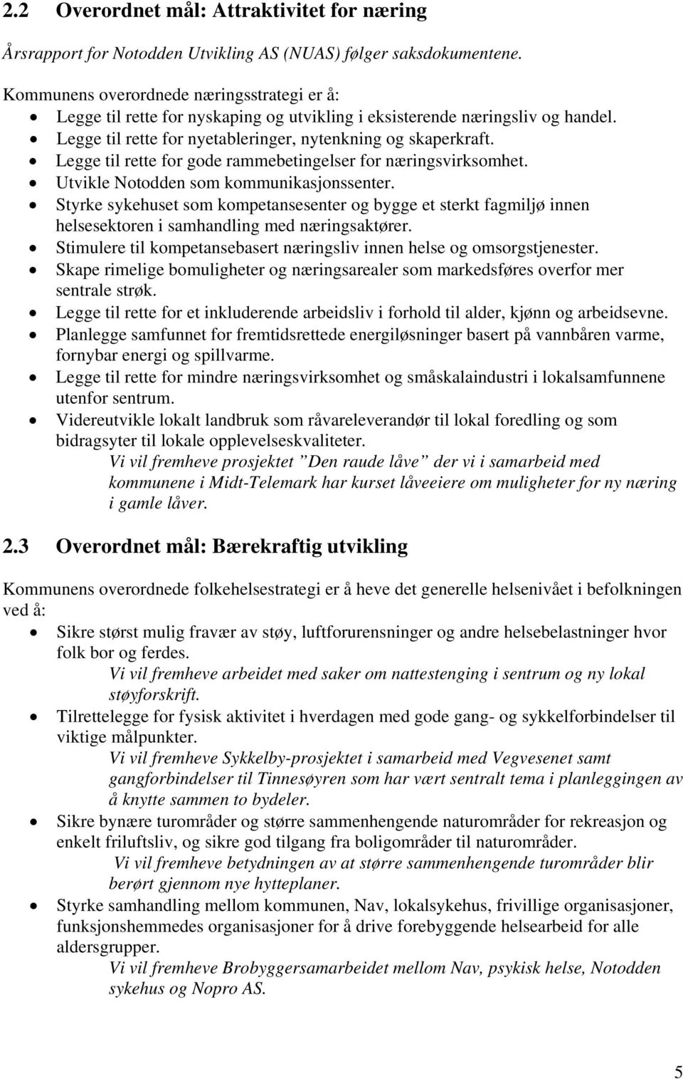 Legge til rette for gode rammebetingelser for næringsvirksomhet. Utvikle Notodden som kommunikasjonssenter.