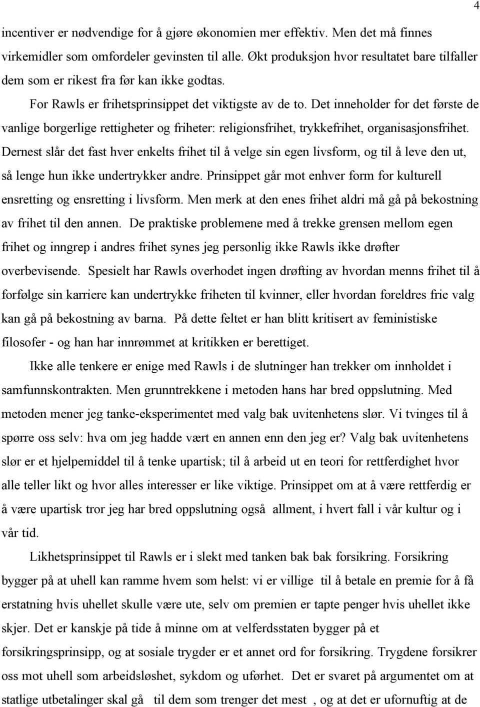 Det inneholder for det første de vanlige borgerlige rettigheter og friheter: religionsfrihet, trykkefrihet, organisasjonsfrihet.