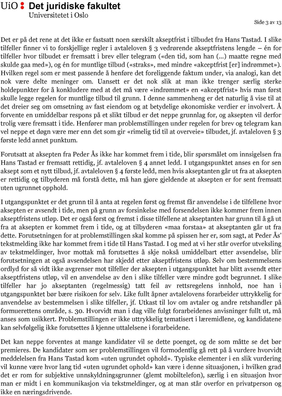 regne med skulde gaa med»), og én for muntlige tilbud («straks», med mindre «akceptfrist [er] indrømmet»).