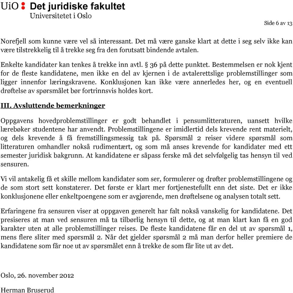 Bestemmelsen er nok kjent for de fleste kandidatene, men ikke en del av kjernen i de avtalerettslige problemstillinger som ligger innenfor læringskravene.