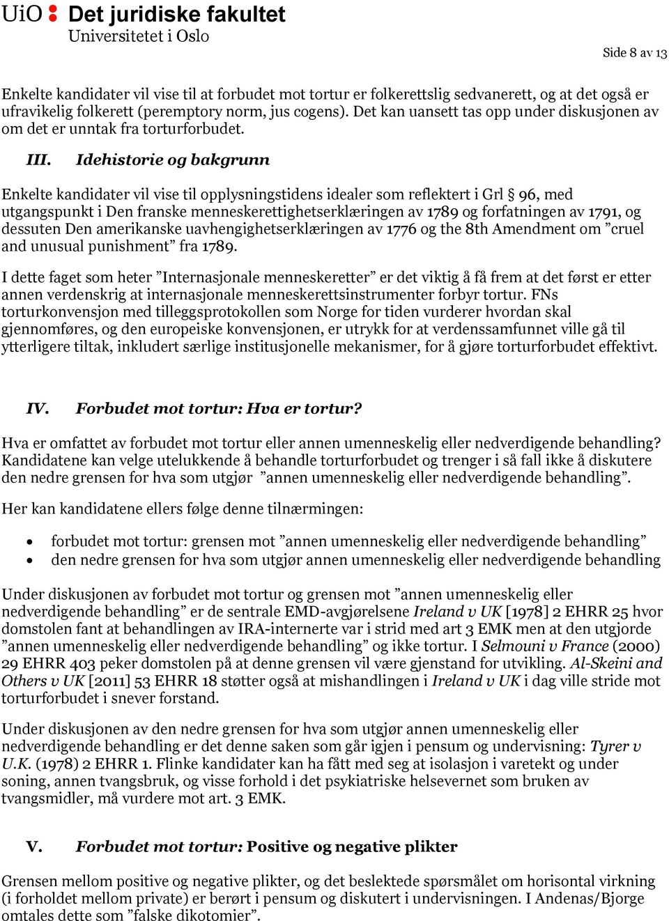 Idehistorie og bakgrunn Enkelte kandidater vil vise til opplysningstidens idealer som reflektert i Grl 96, med utgangspunkt i Den franske menneskerettighetserklæringen av 1789 og forfatningen av