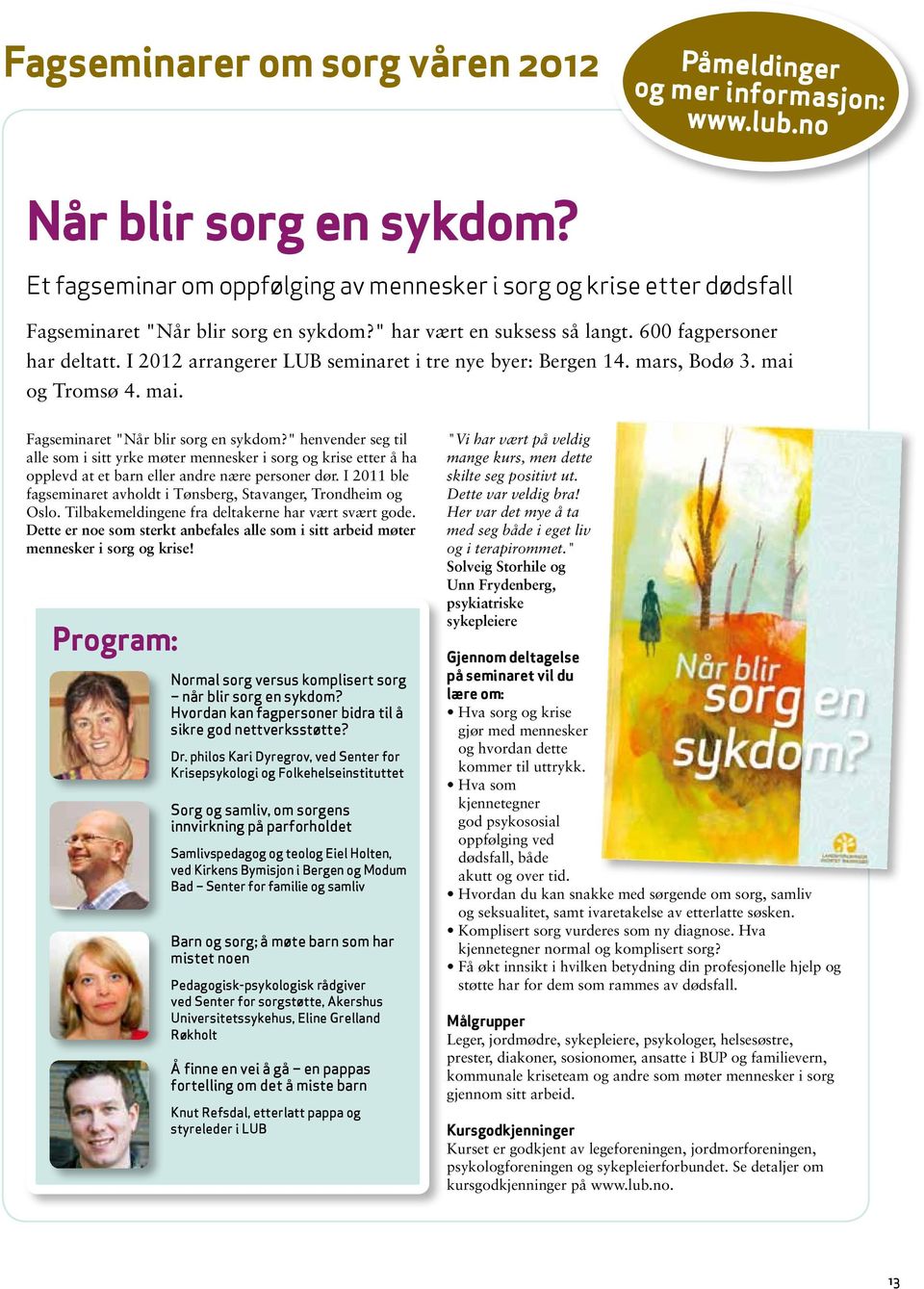 I 2012 arrangerer LUB seminaret i tre nye byer: Bergen 14. mars, Bodø 3. mai og Tromsø 4. mai. Fagseminaret "Når blir sorg en sykdom?