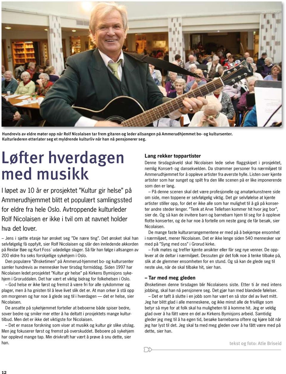 Løfter hverdagen med musikk I løpet av 10 år er prosjektet Kultur gir helse på Ammerudhjemmet blitt et populært samlingssted for eldre fra hele Oslo.