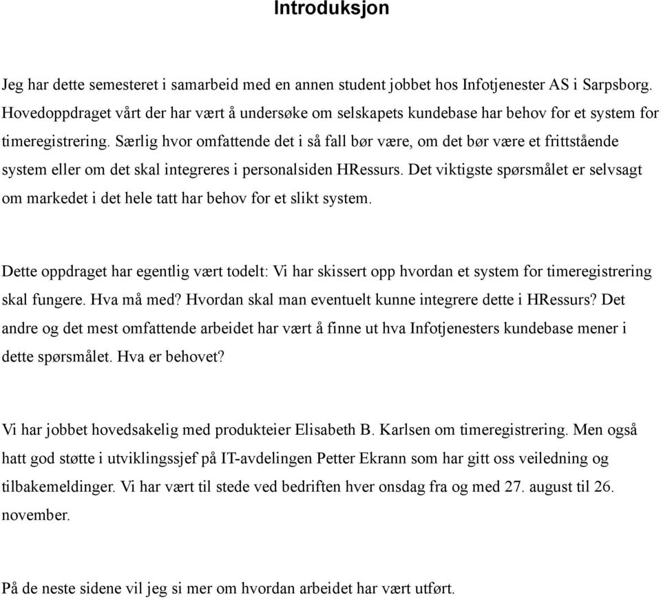 Særlig hvor omfattende det i så fall bør være, om det bør være et frittstående system eller om det skal integreres i personalsiden HRessurs.