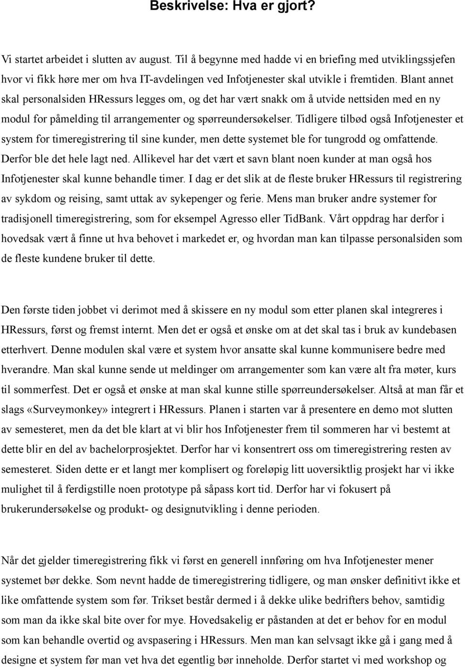 Blant annet skal personalsiden HRessurs legges om, og det har vært snakk om å utvide nettsiden med en ny modul for påmelding til arrangementer og spørreundersøkelser.