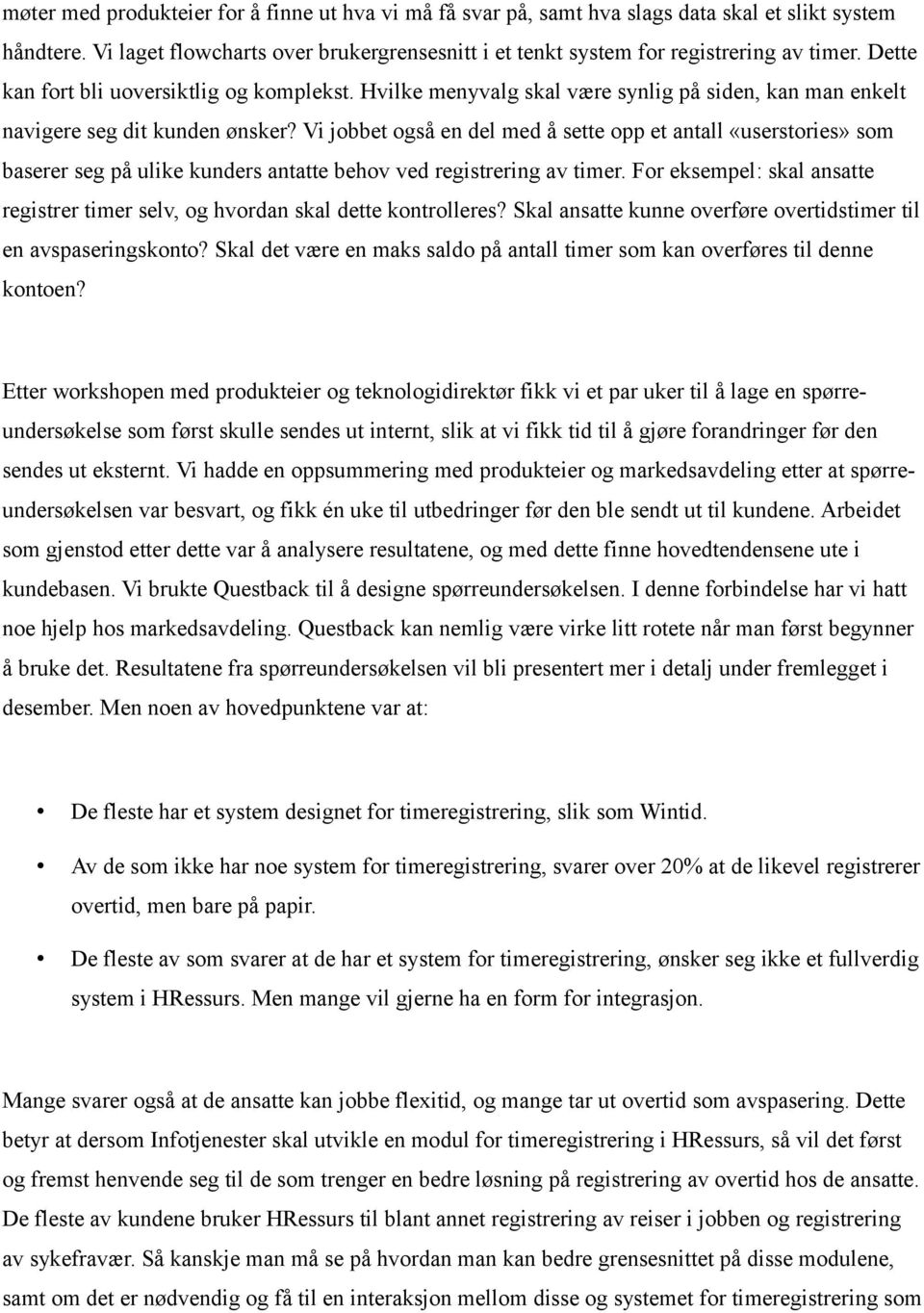 Vi jobbet også en del med å sette opp et antall «userstories» som baserer seg på ulike kunders antatte behov ved registrering av timer.