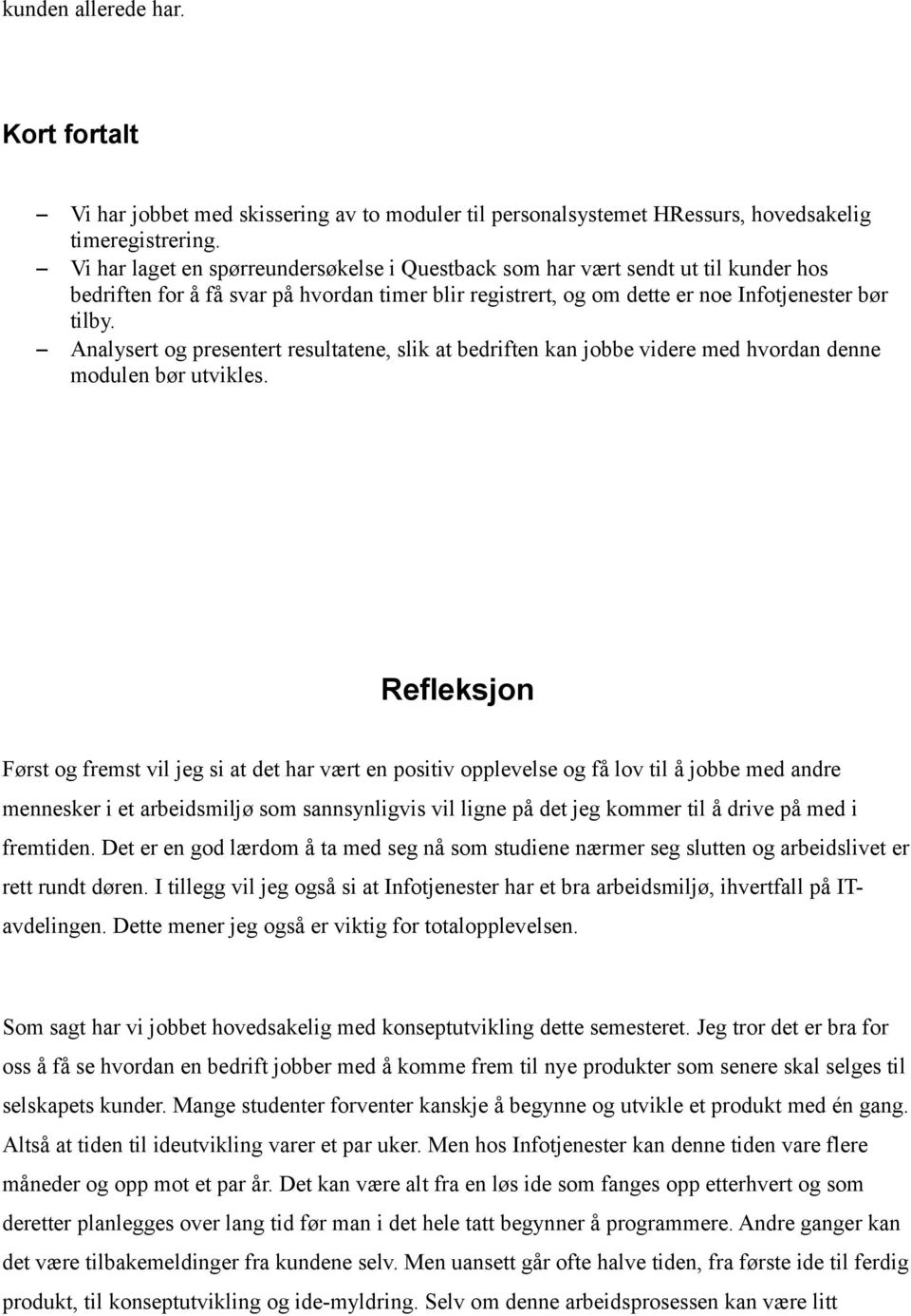 Analysert og presentert resultatene, slik at bedriften kan jobbe videre med hvordan denne modulen bør utvikles.