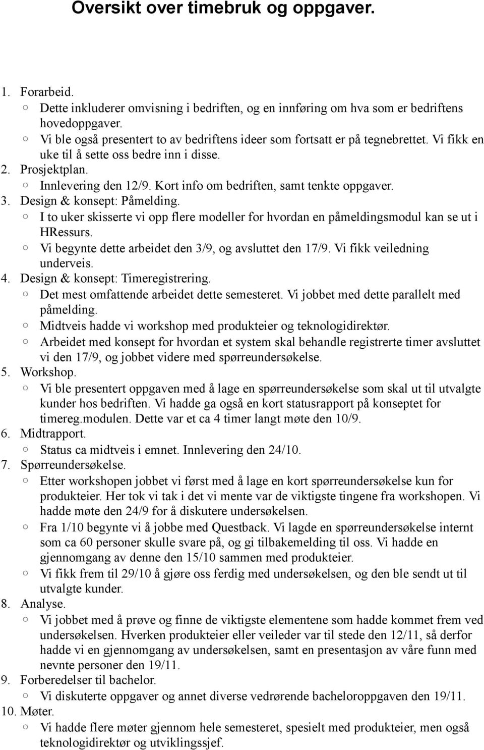 Kort info om bedriften, samt tenkte oppgaver. 3. Design & konsept: Påmelding. I to uker skisserte vi opp flere modeller for hvordan en påmeldingsmodul kan se ut i HRessurs.