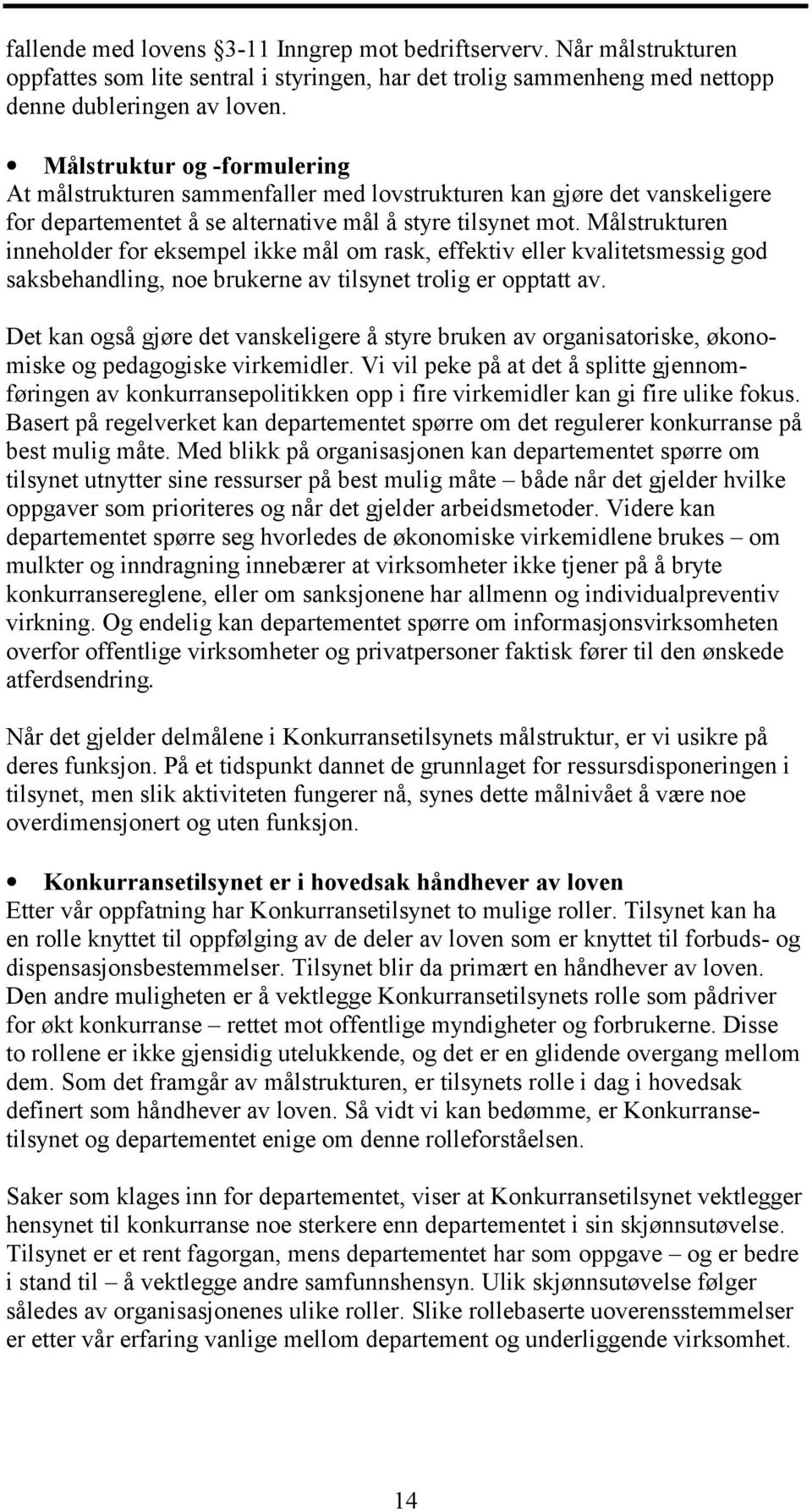 Målstrukturen inneholder for eksempel ikke mål om rask, effektiv eller kvalitetsmessig god saksbehandling, noe brukerne av tilsynet trolig er opptatt av.