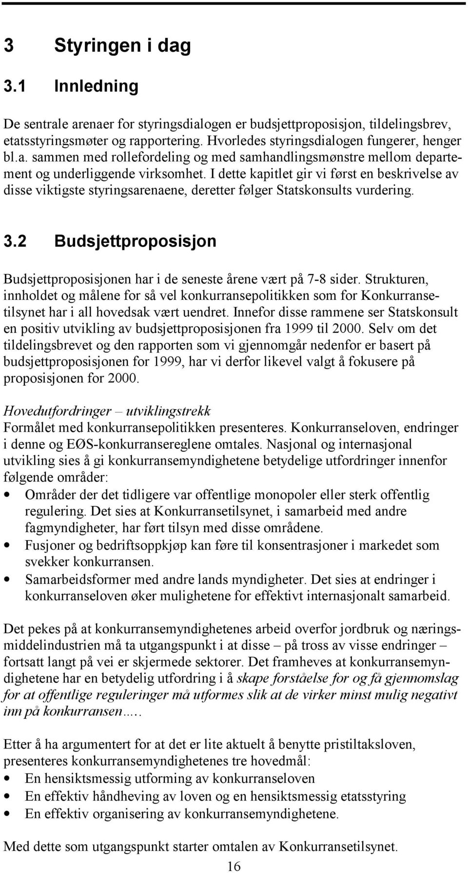 2 Budsjettproposisjon Budsjettproposisjonen har i de seneste årene vært på 7-8 sider.