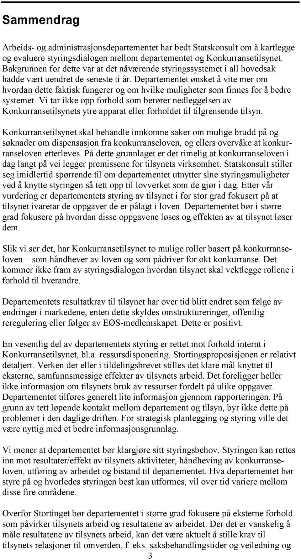 Departementet ønsket å vite mer om hvordan dette faktisk fungerer og om hvilke muligheter som finnes for å bedre systemet.