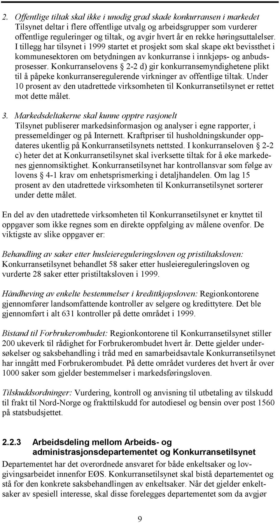 Konkurranselovens 2-2 d) gir konkurransemyndighetene plikt til å påpeke konkurranseregulerende virkninger av offentlige tiltak.