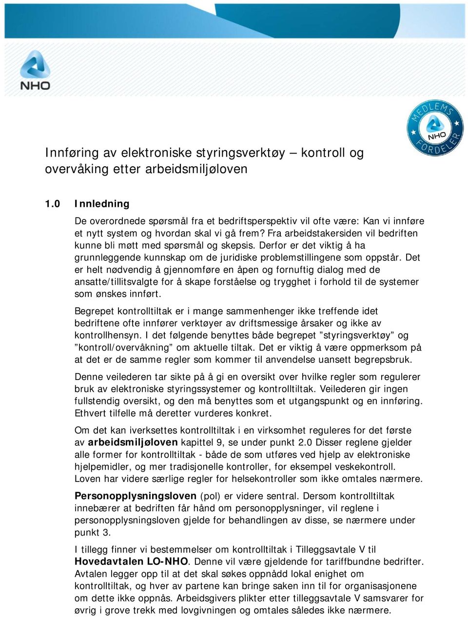 Fra arbeidstakersiden vil bedriften kunne bli møtt med spørsmål og skepsis. Derfor er det viktig å ha grunnleggende kunnskap om de juridiske problemstillingene som oppstår.