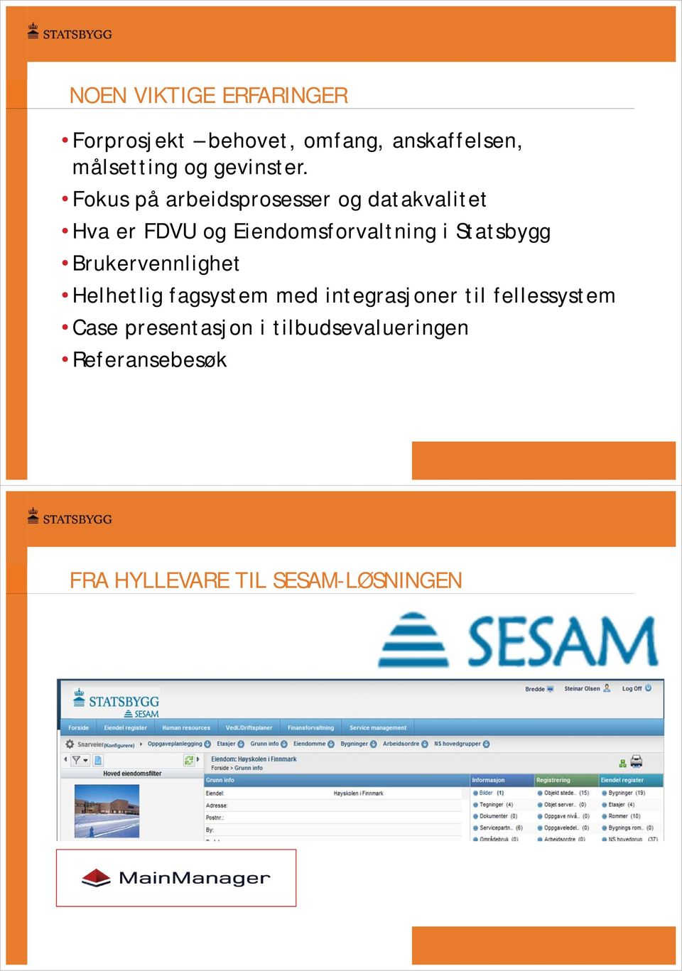 Fokus på arbeidsprosesser og datakvalitet Hva er FDVU og Eiendomsforvaltning i