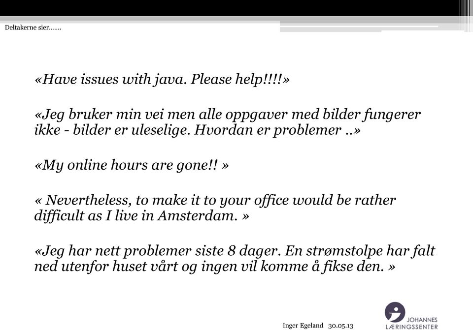 Hvordan er problemer..» «My online hours are gone!