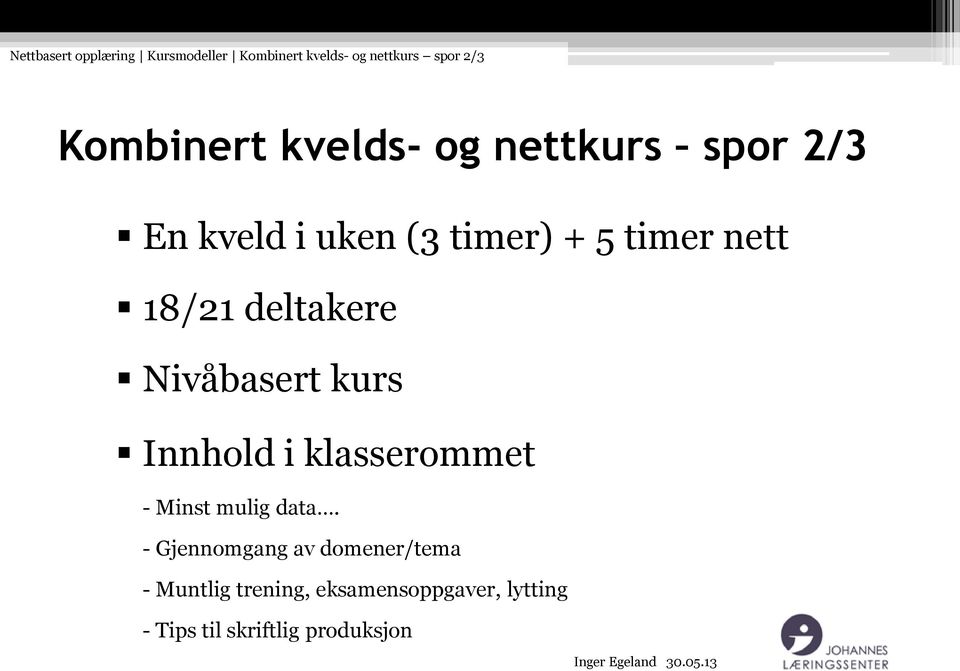 deltakere Nivåbasert kurs Innhold i klasserommet - Minst mulig data.