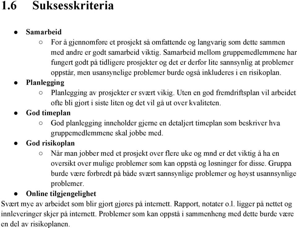 Planlegging Planlegging av prosjekter er svært vikig. Uten en god fremdriftsplan vil arbeidet ofte bli gjort i siste liten og det vil gå ut over kvaliteten.