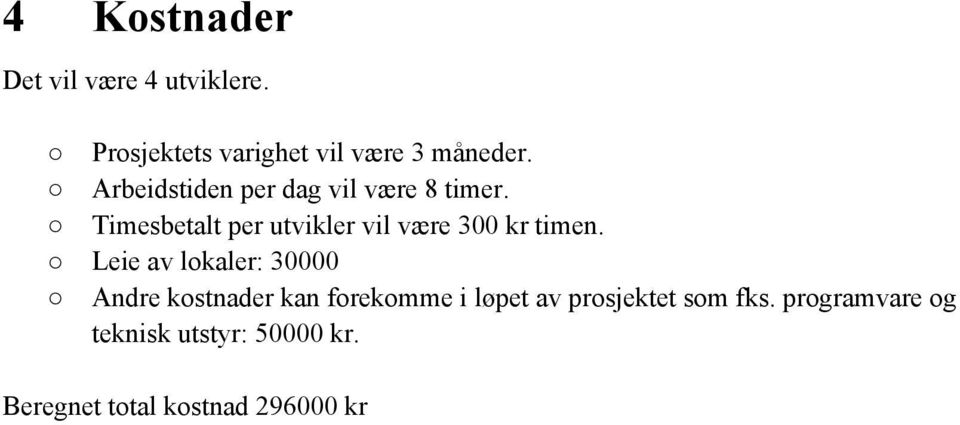 Timesbetalt per utvikler vil være 300 kr timen.