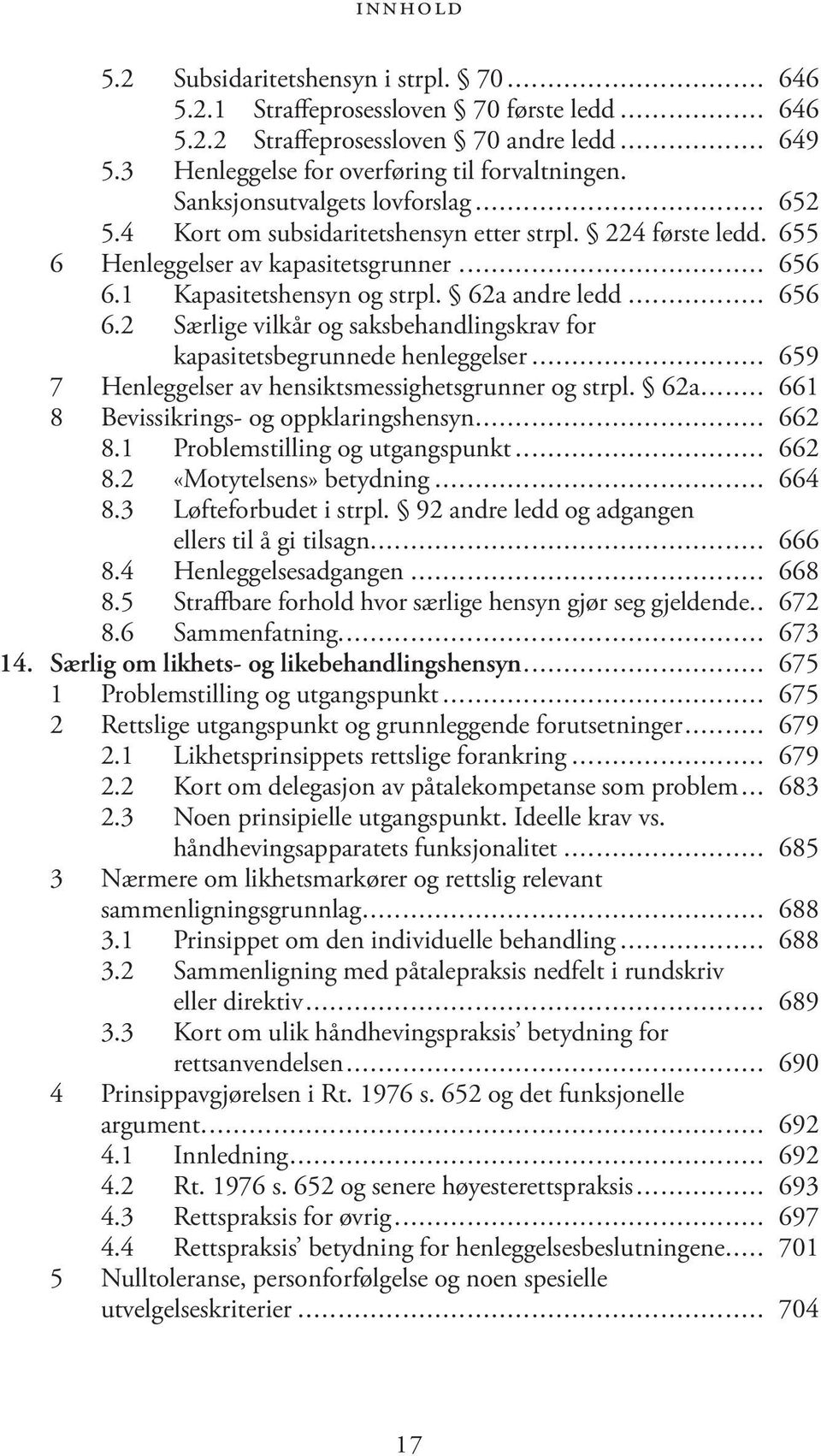 1 Kapasitetshensyn og strpl. 62a andre ledd... 656 6.2 Særlige vilkår og saksbehandlingskrav for kapasitetsbegrunnede henleggelser... 659 7 Henleggelser av hensiktsmessighetsgrunner og strpl. 62a... 661 8 Bevissikrings- og oppklaringshensyn.