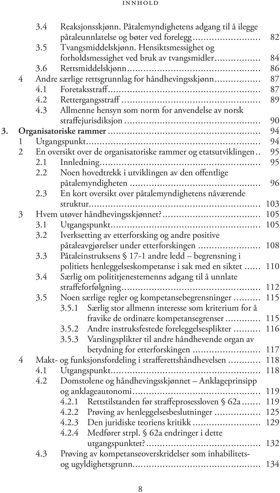 3 Allmenne hensyn som norm for anvendelse av norsk straffejurisdiksjon... 90 3. Organisatoriske rammer... 94 1 Utgangspunkt... 94 2 En oversikt over de organisatoriske rammer og etatsutviklingen.