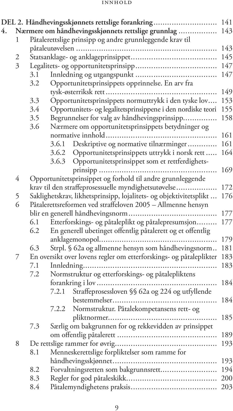 En arv fra tysk-østerriksk rett... 149 3.3 Opportunitetsprinsippets normuttrykk i den tyske lov... 153 3.4 Opportunitets- og legalitetsprinsippene i den nordiske teori. 155 3.