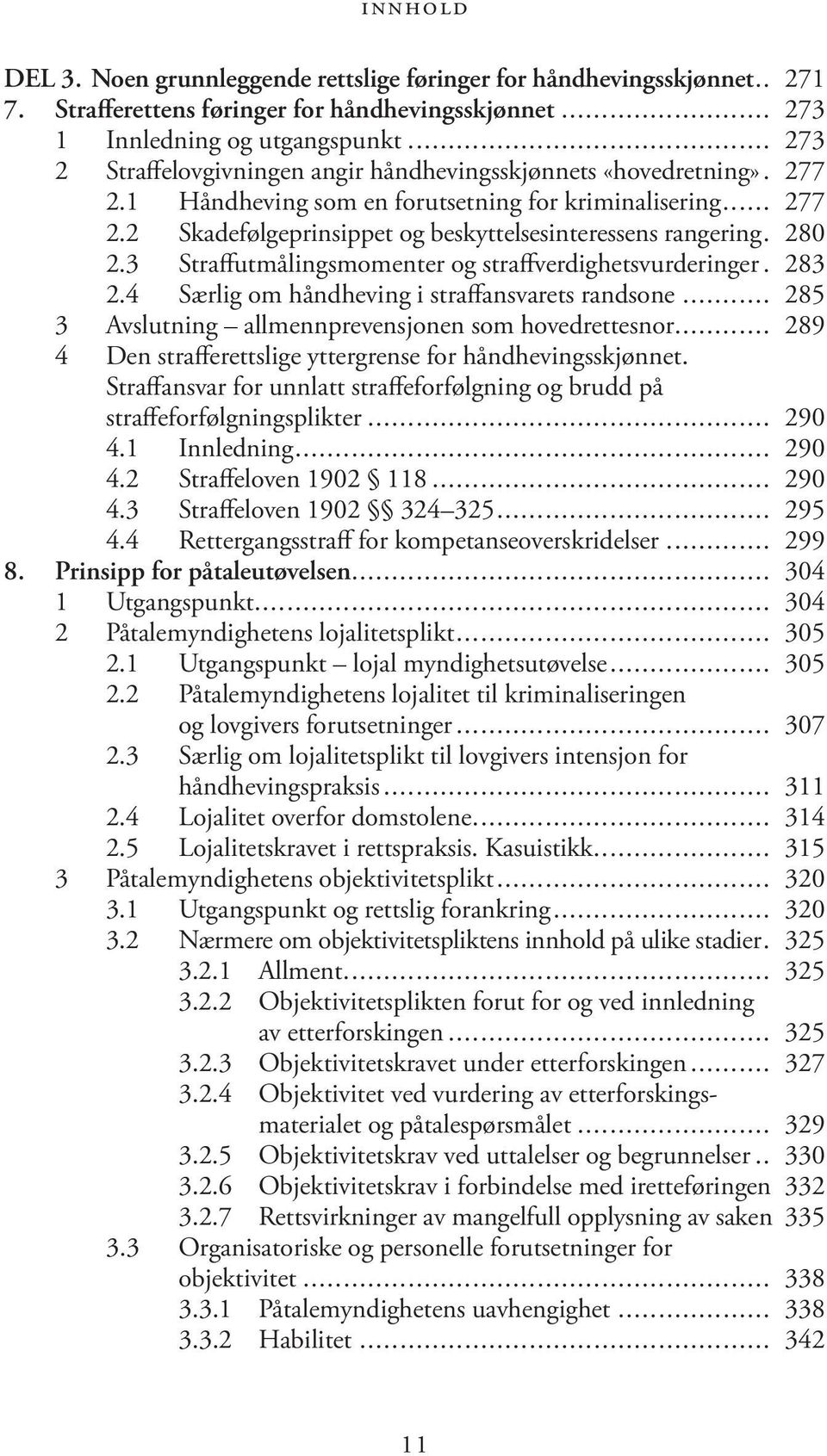 . 280 2.3 Straffutmålingsmomenter og straffverdighetsvurderinger.. 283 2.4 Særlig om håndheving i straffansvarets randsone... 285 3 Avslutning allmennprevensjonen som hovedrettesnor.