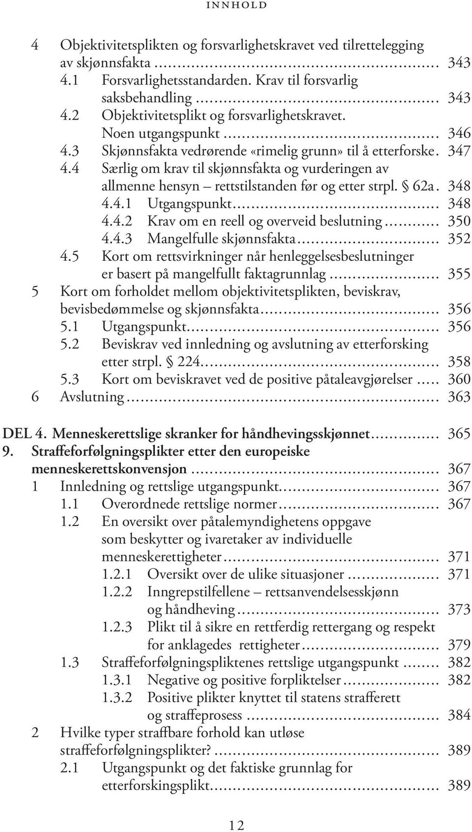 62a.. 348 4.4.1 Utgangspunkt... 348 4.4.2 Krav om en reell og overveid beslutning... 350 4.4.3 Mangelfulle skjønnsfakta... 352 4.