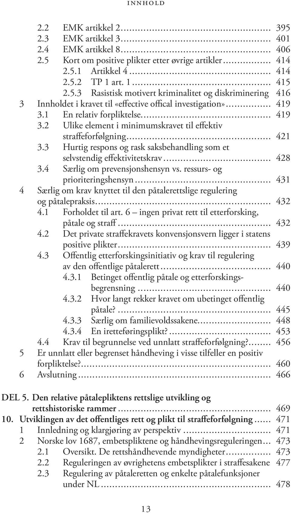 3 Hurtig respons og rask saksbehandling som et selvstendig effektivitetskrav... 428 3.4 Særlig om prevensjonshensyn vs. ressurs- og prioriteringshensyn.