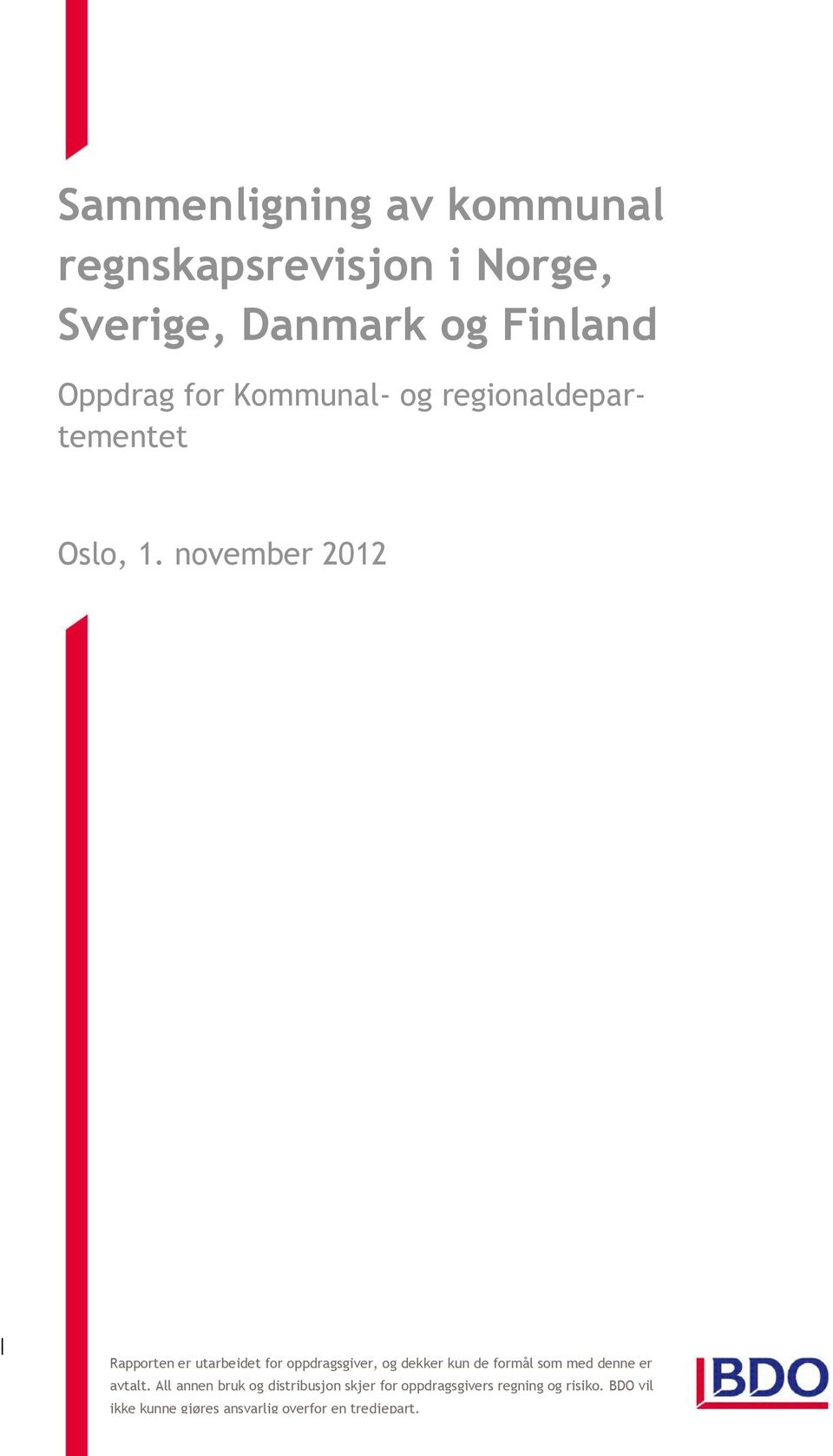 november 2012 Rapporten er utarbeidet for oppdragsgiver, og dekker kun de formål som med