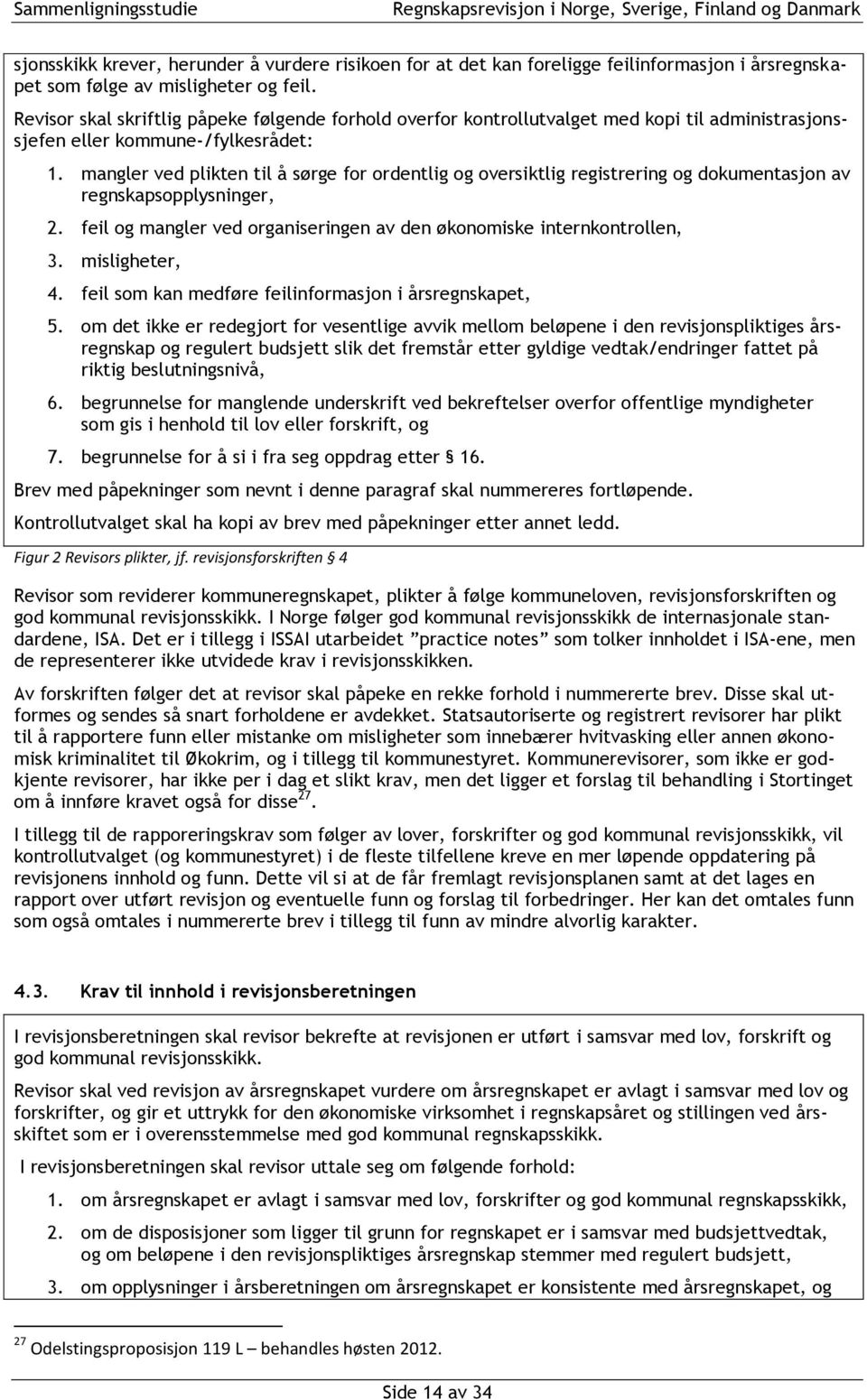 mangler ved plikten til å sørge for ordentlig og oversiktlig registrering og dokumentasjon av regnskapsopplysninger, 2. feil og mangler ved organiseringen av den økonomiske internkontrollen, 3.