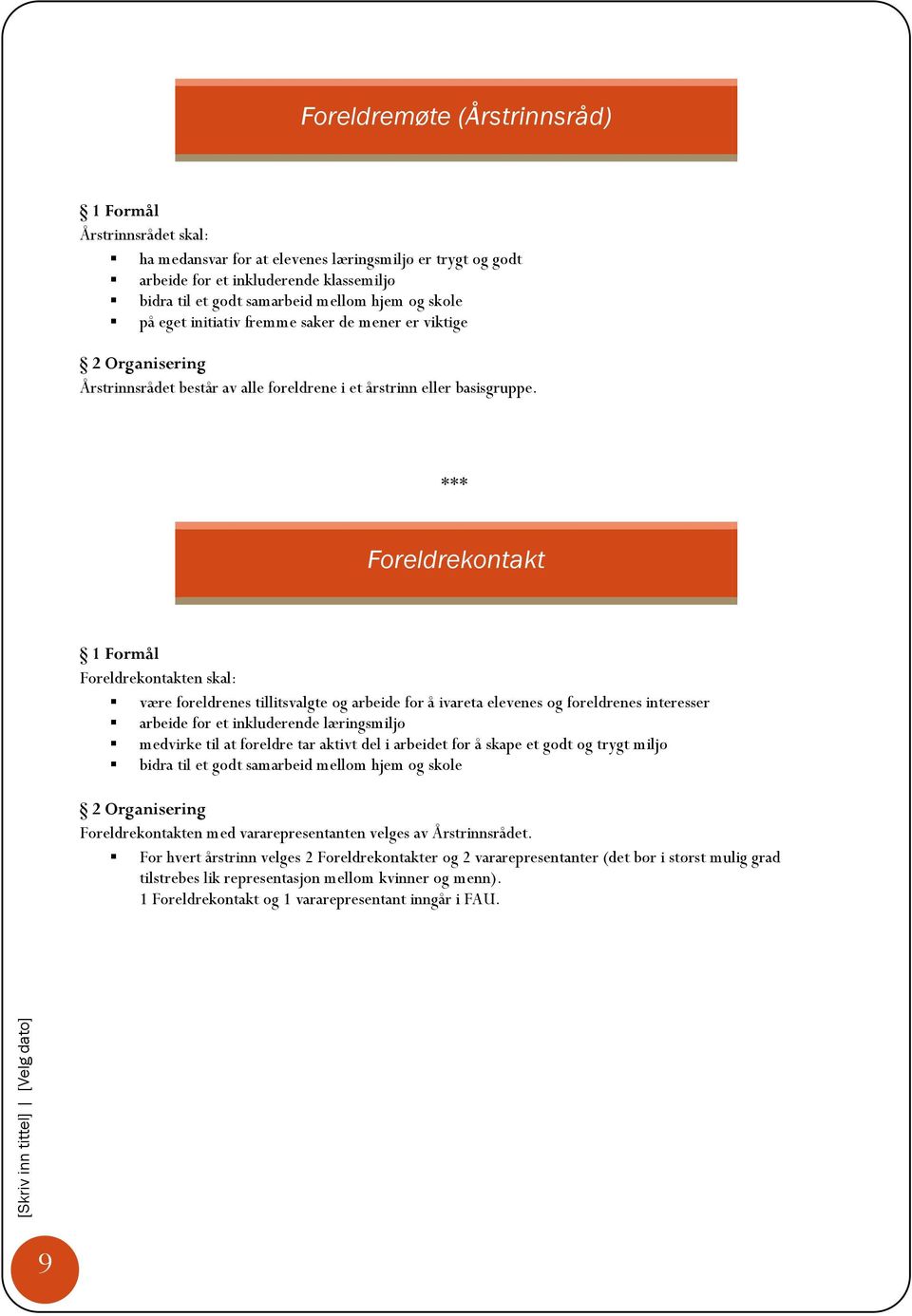 *** Foreldrekontakt 1 Formål Foreldrekontakten skal: være foreldrenes tillitsvalgte og arbeide for å ivareta elevenes og foreldrenes interesser arbeide for et inkluderende læringsmiljø medvirke til