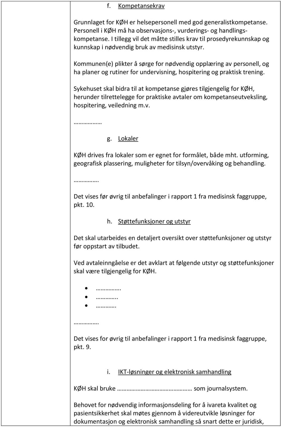 Kommunen(e) plikter å sørge for nødvendig opplæring av personell, og ha planer og rutiner for undervisning, hospitering og praktisk trening.