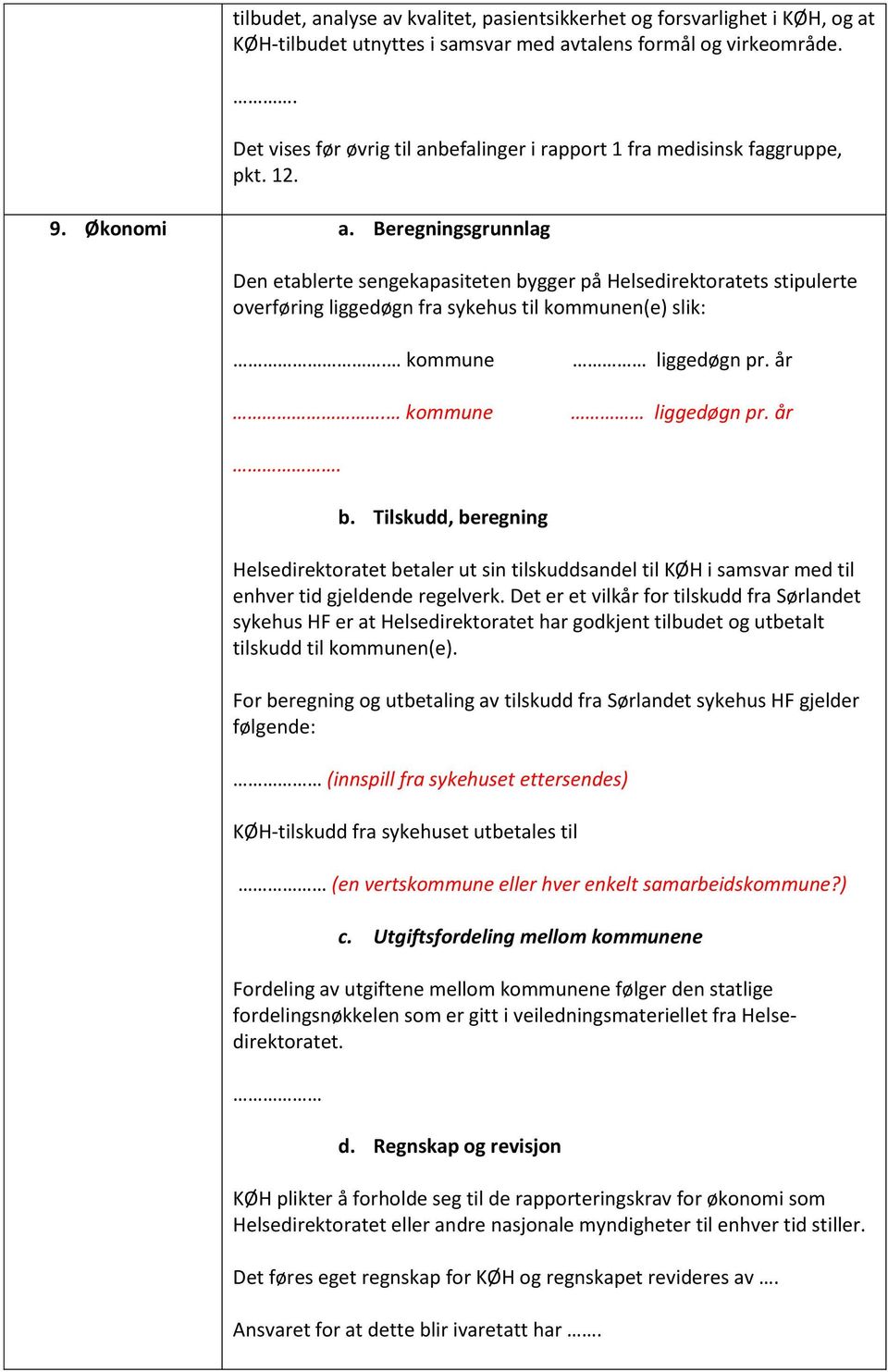 Det er et vilkår for tilskudd fra Sørlandet sykehus HF er at Helsedirektoratet har godkjent tilbudet og utbetalt tilskudd til kommunen(e).