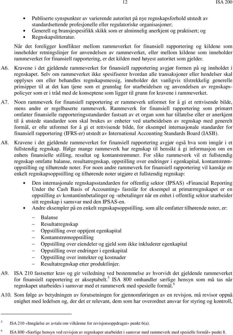 Når det foreligger konflikter mellom rammeverket for finansiell rapportering og kildene som inneholder retningslinjer for anvendelsen av rammeverket, eller mellom kildene som inneholder rammeverket