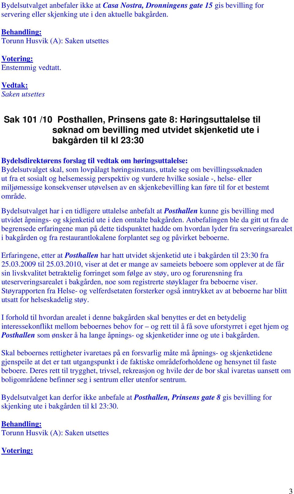 høringsuttalelse: Bydelsutvalget skal, som lovpålagt høringsinstans, uttale seg om bevillingssøknaden ut fra et sosialt og helsemessig perspektiv og vurdere hvilke sosiale -, helse- eller