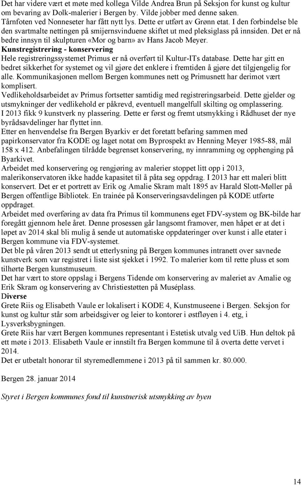 Det er nå bedre innsyn til skulpturen «Mor og barn» av Hans Jacob Meyer. Kunstregistrering - konservering Hele registreringssystemet Primus er nå overført til Kultur-ITs database.