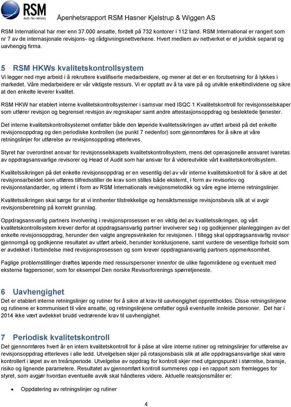 5 RSM HKWs kvalitetskontrollsystem Vi legger ned mye arbeid i å rekruttere kvalifiserte medarbeidere, og mener at det er en forutsetning for å lykkes i markedet.