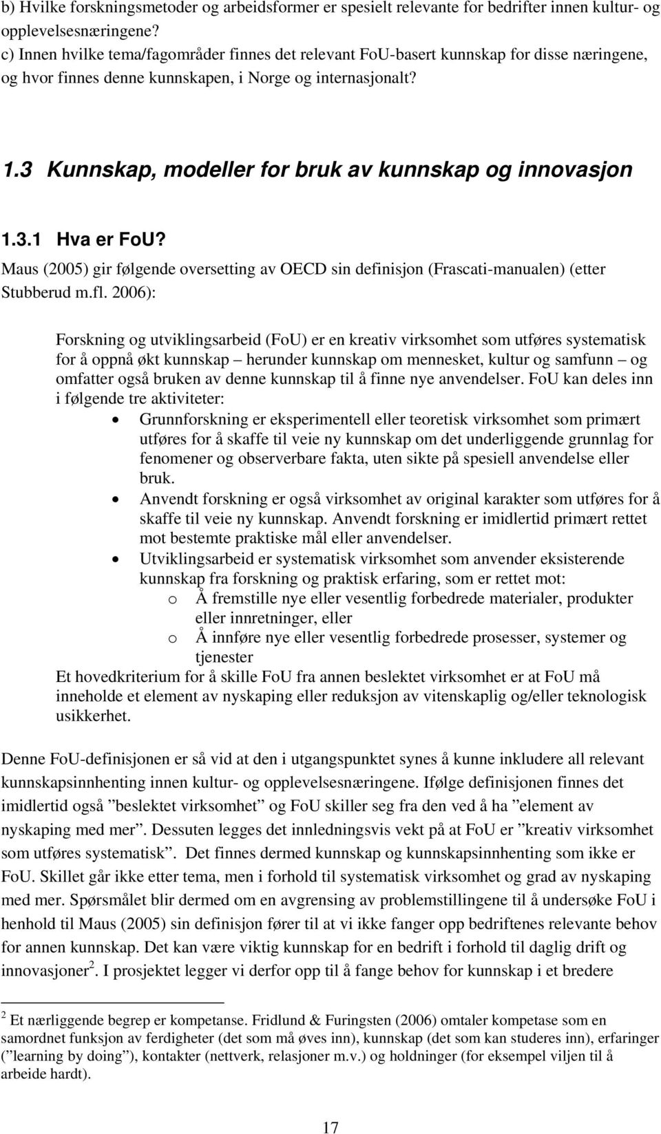 3 Kunnskap, modeller for bruk av kunnskap og innovasjon 1.3.1 Hva er FoU? Maus (2005) gir følgende oversetting av OECD sin definisjon (Frascati-manualen) (etter Stubberud m.fl.