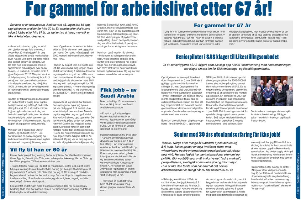 I desember 2010 fylte jeg 67 år. Jeg visste at jeg måtte avtale med arbeidsgiver hva jeg ville gjøre, og dette måtte skje senest et halvt år tidligere.