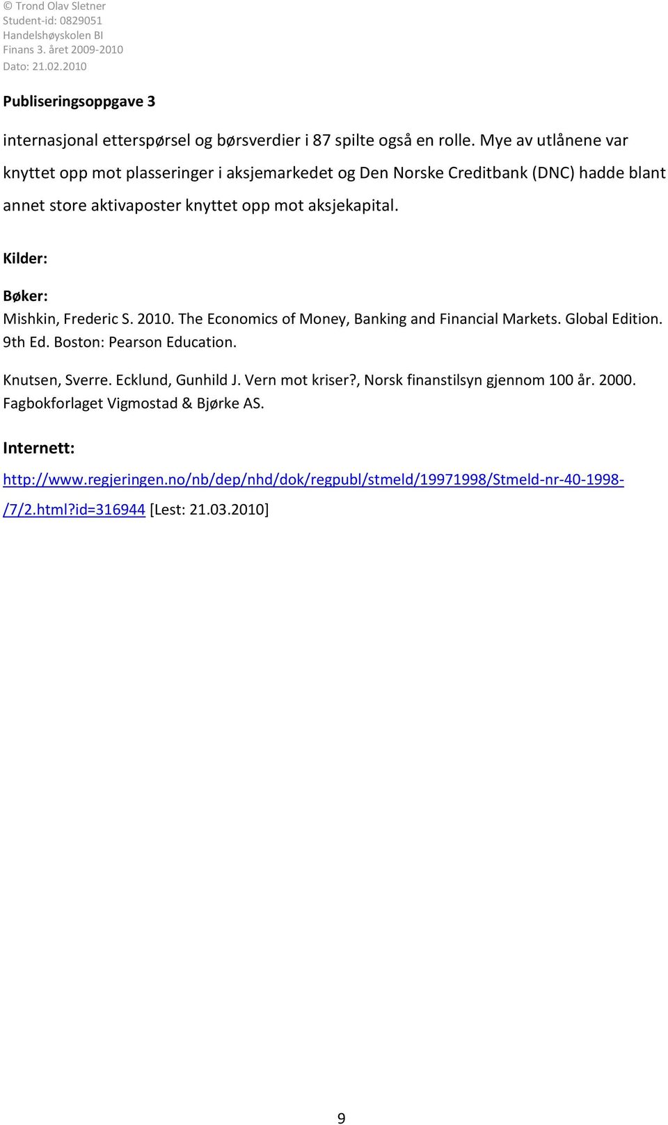 Kilder: Bøker: Mishkin, Frederic S. 2010. The Economics of Money, Banking and Financial Markets. Global Edition. 9th Ed. Boston: Pearson Education.