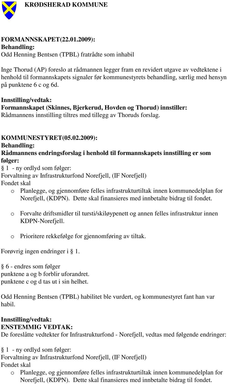 kommunestyrets behandling, særlig med hensyn på punktene 6 c og 6d.