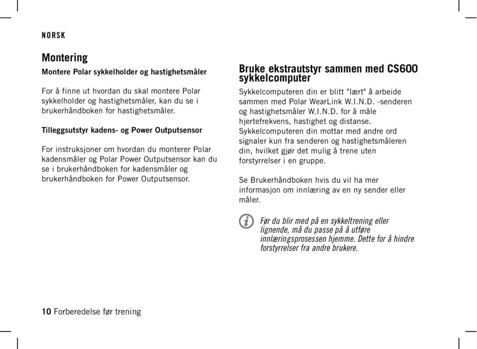 Power Outputsensor. Bruke ekstrautstyr sammen med CS600 sykkelcomputer Sykkelcomputeren din er blitt "lært" å arbeide sammen med Polar WearLink W.I.N.D.