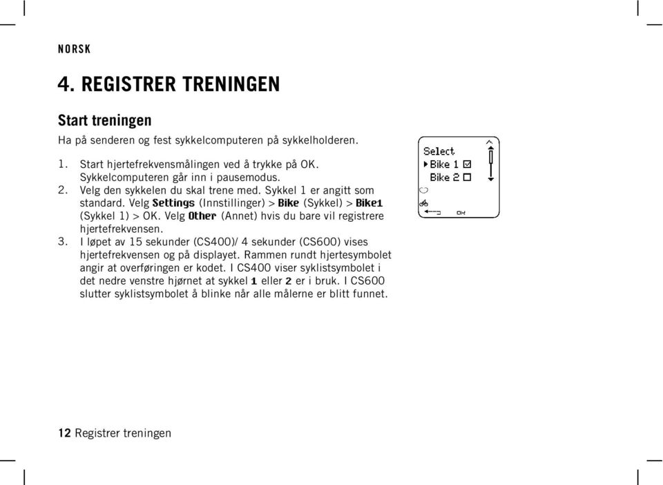 Velg Other (Annet) hvis du bare vil registrere hjertefrekvensen. I løpet av 15 sekunder (CS400)/ 4 sekunder (CS600) vises hjertefrekvensen og på displayet.